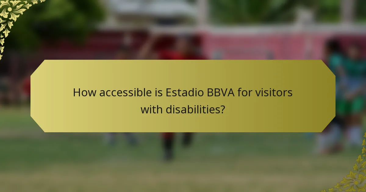 How accessible is Estadio BBVA for visitors with disabilities?