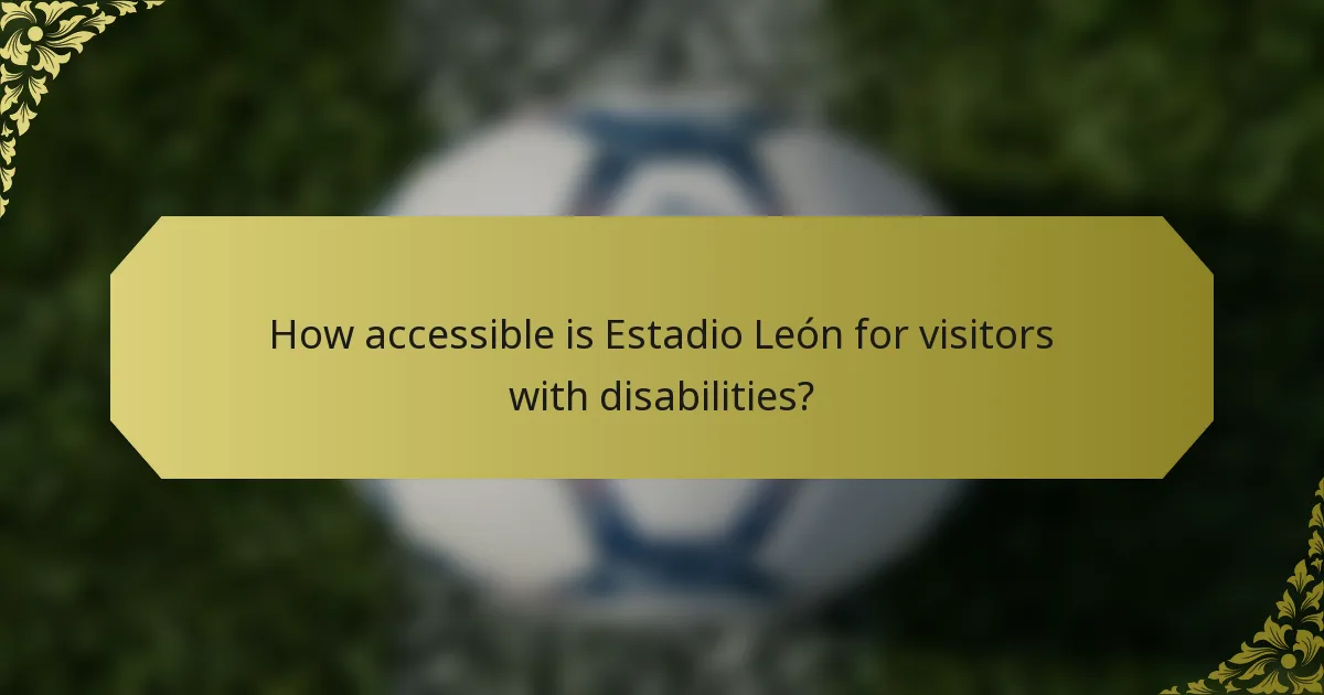 How accessible is Estadio León for visitors with disabilities?