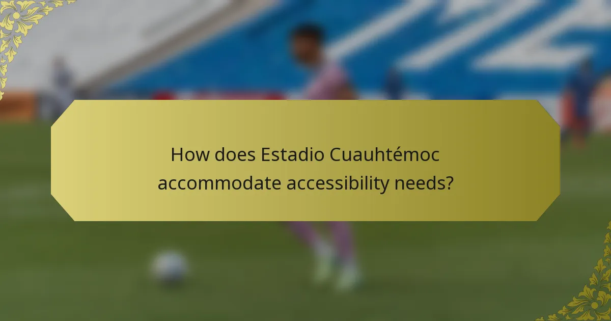 How does Estadio Cuauhtémoc accommodate accessibility needs?
