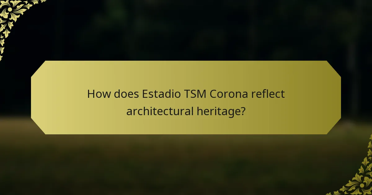 How does Estadio TSM Corona reflect architectural heritage?