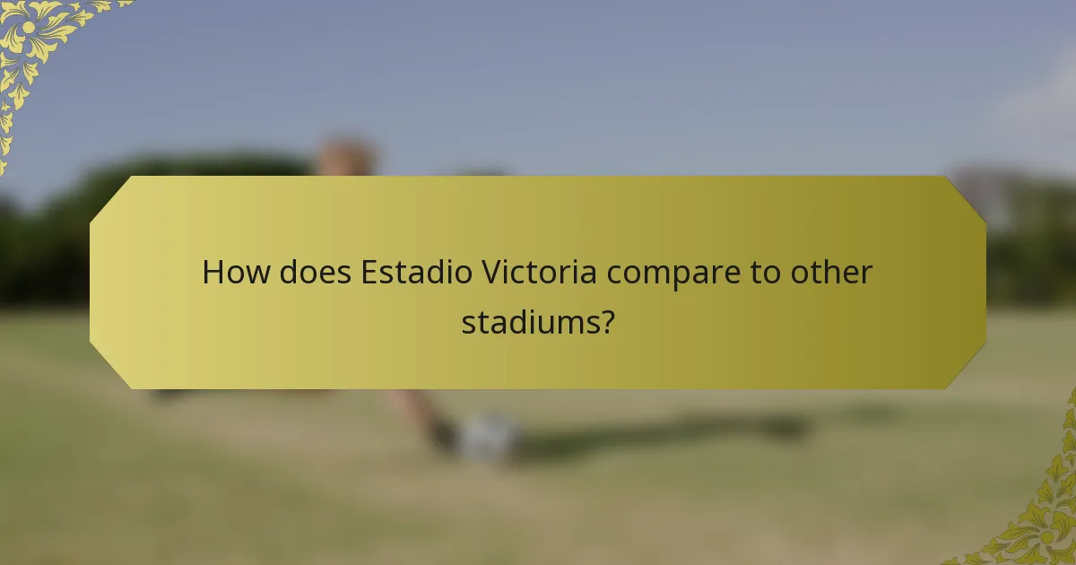 How does Estadio Victoria compare to other stadiums?