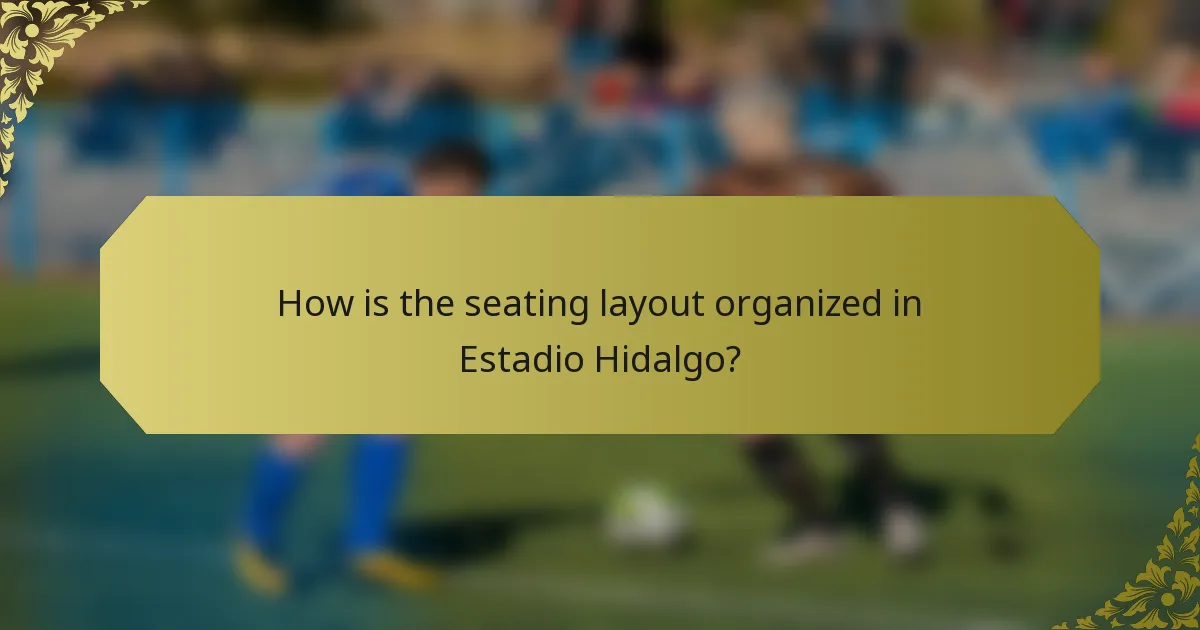 How is the seating layout organized in Estadio Hidalgo?