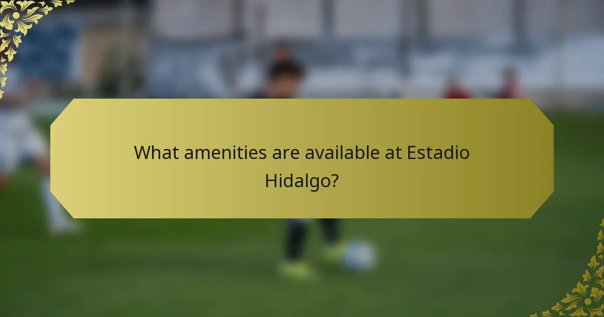 What amenities are available at Estadio Hidalgo?