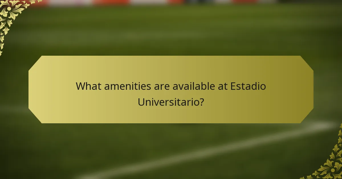 What amenities are available at Estadio Universitario?