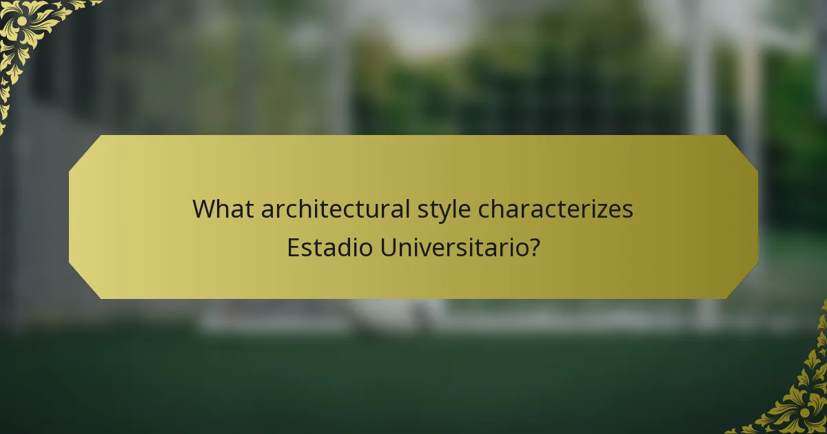 What architectural style characterizes Estadio Universitario?
