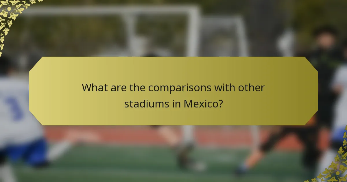What are the comparisons with other stadiums in Mexico?