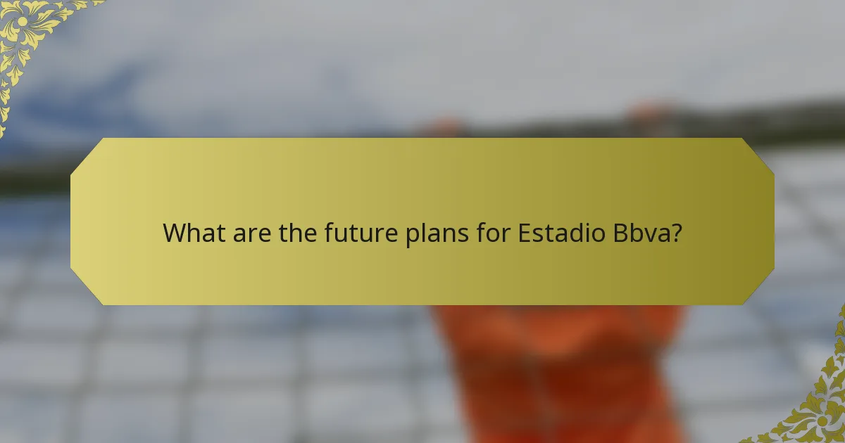 What are the future plans for Estadio Bbva?