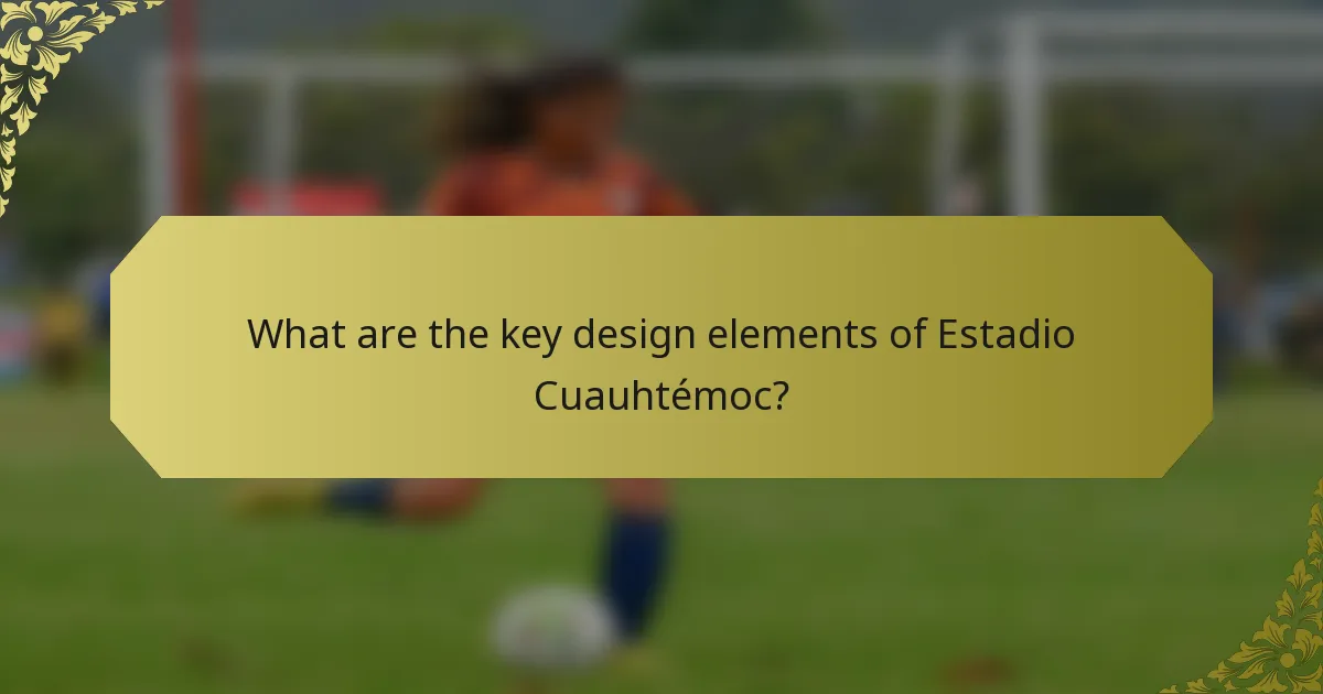 What are the key design elements of Estadio Cuauhtémoc?