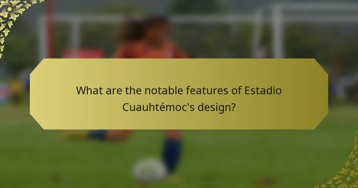 What are the notable features of Estadio Cuauhtémoc's design?