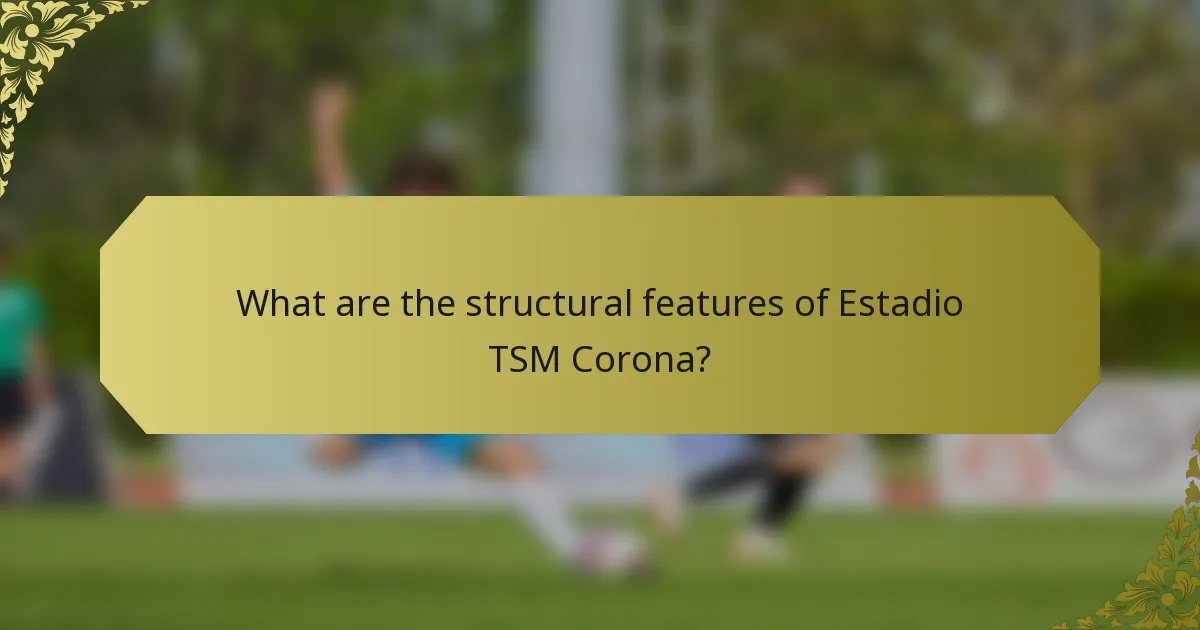 What are the structural features of Estadio TSM Corona?