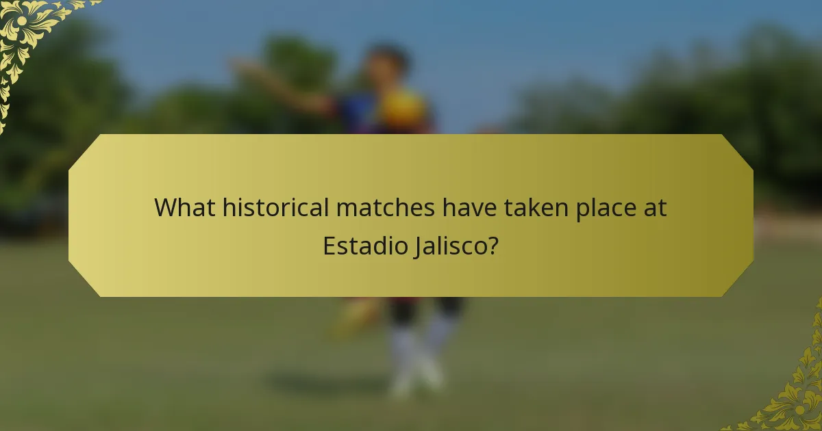 What historical matches have taken place at Estadio Jalisco?