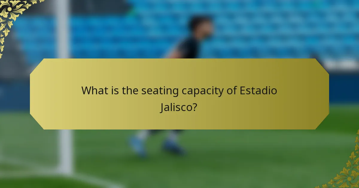What is the seating capacity of Estadio Jalisco?