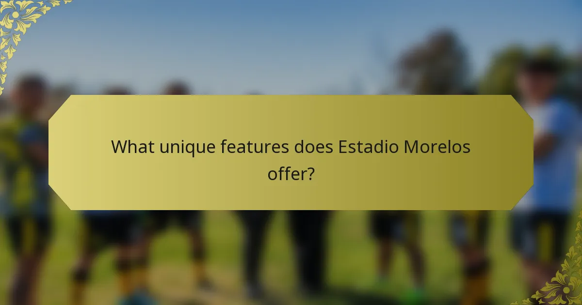 What unique features does Estadio Morelos offer?