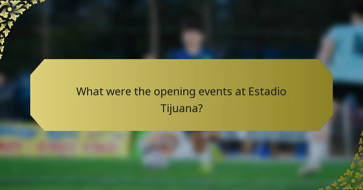 What were the opening events at Estadio Tijuana?