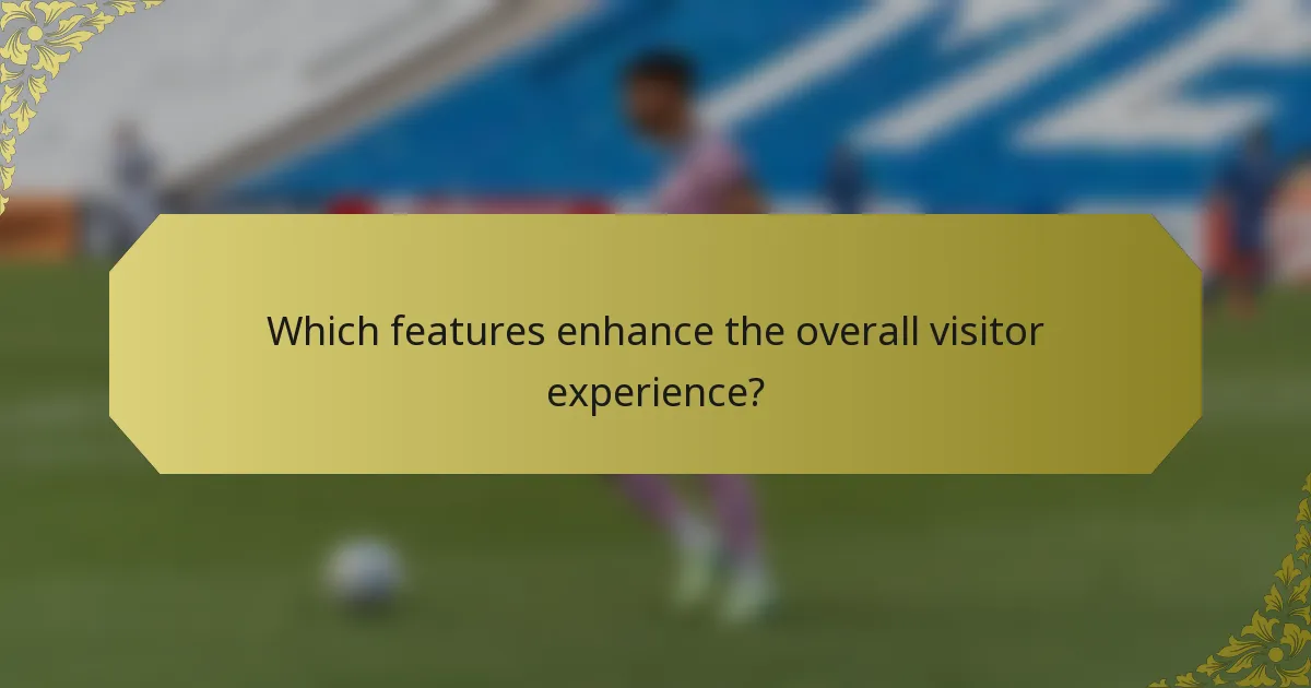 Which features enhance the overall visitor experience?