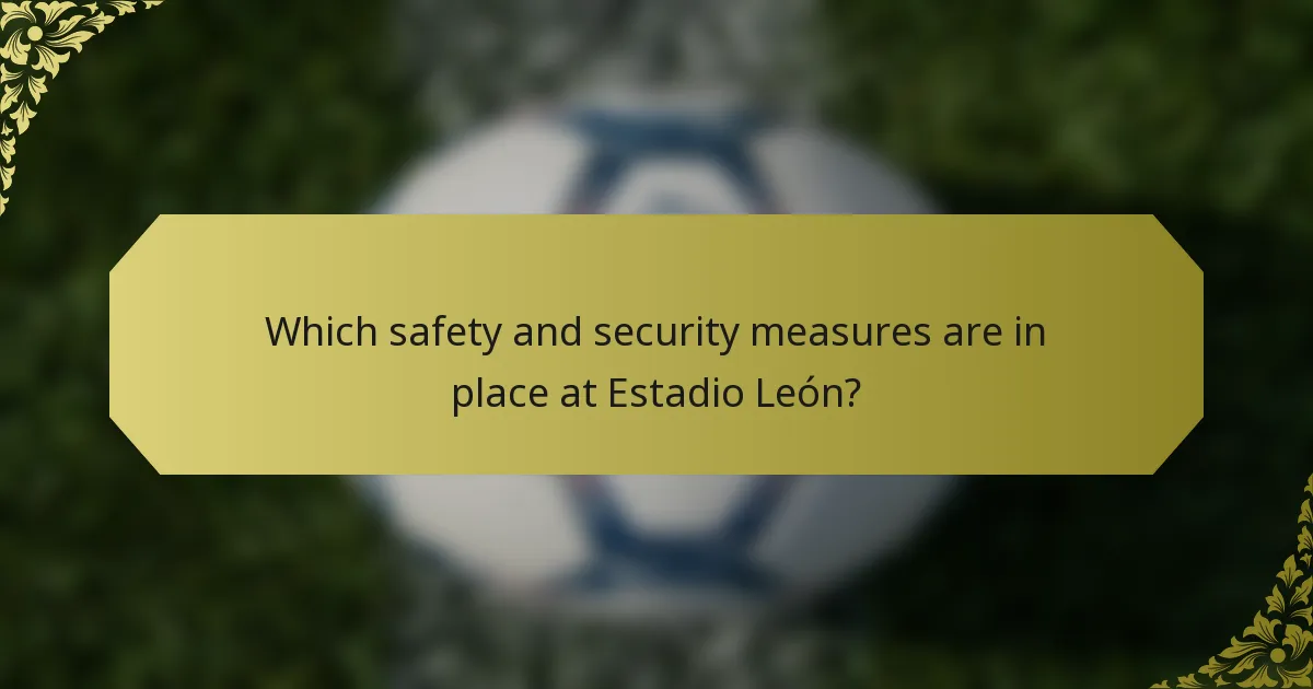 Which safety and security measures are in place at Estadio León?