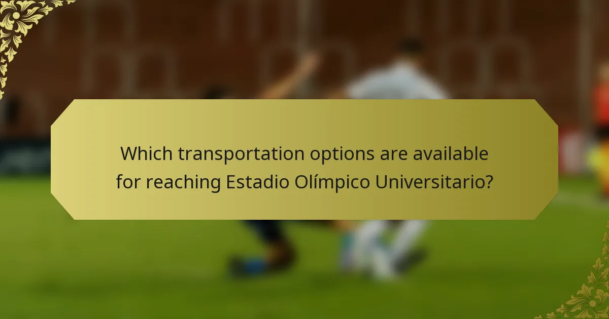 Which transportation options are available for reaching Estadio Olímpico Universitario?
