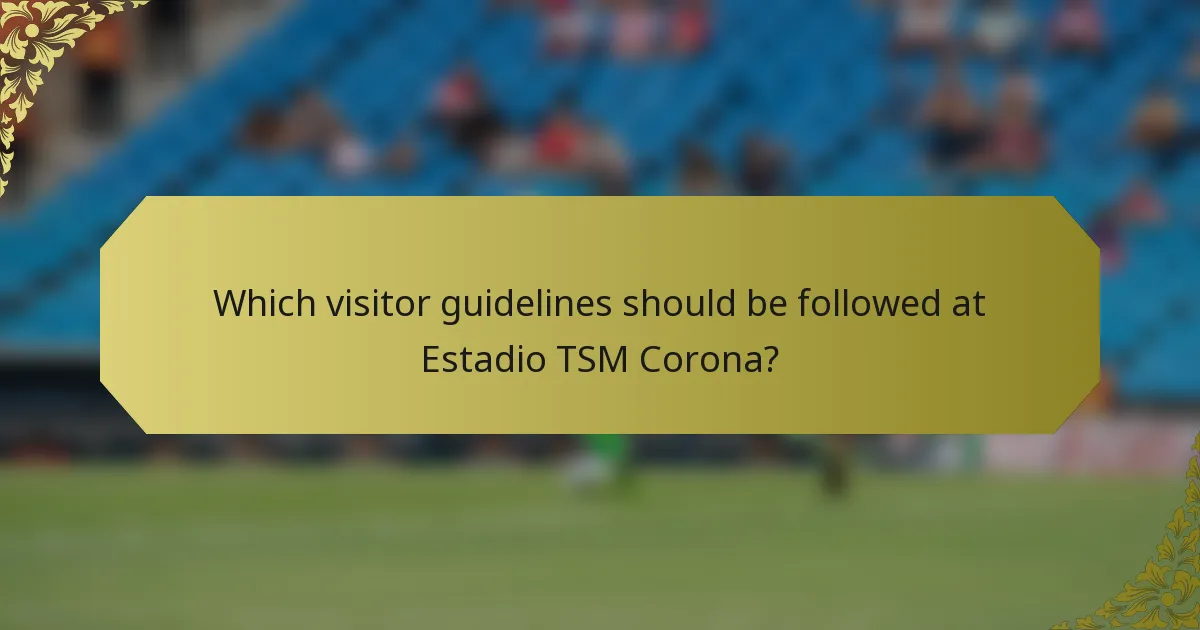 Which visitor guidelines should be followed at Estadio TSM Corona?
